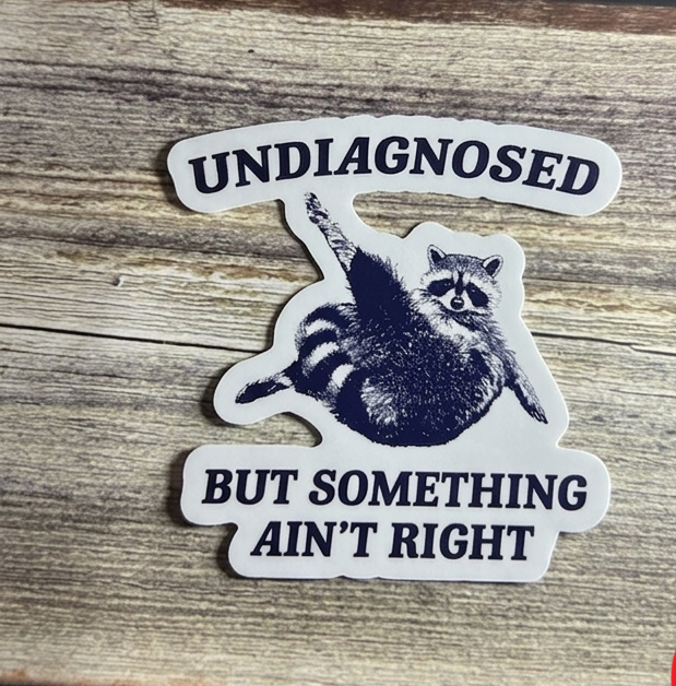 undiagnosised ,   meme office, computer sticker |  Humor Decal (Laptop, Water Bottle)