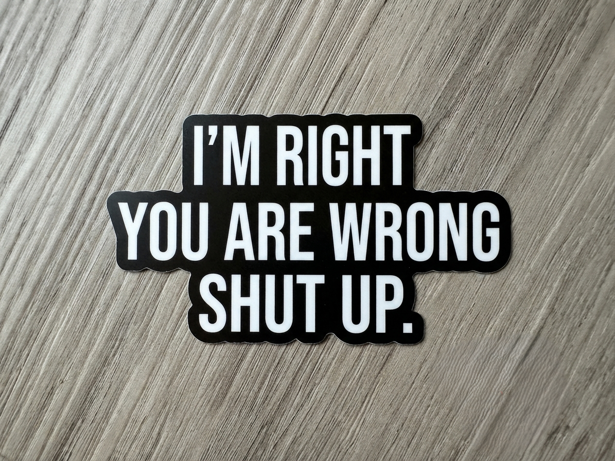Shut up, your are wrong,  meme office,  Waterproof Vinyl Bookish Decal(Laptop, Water Bottle)